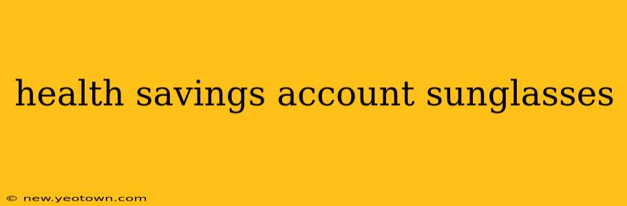 health savings account sunglasses