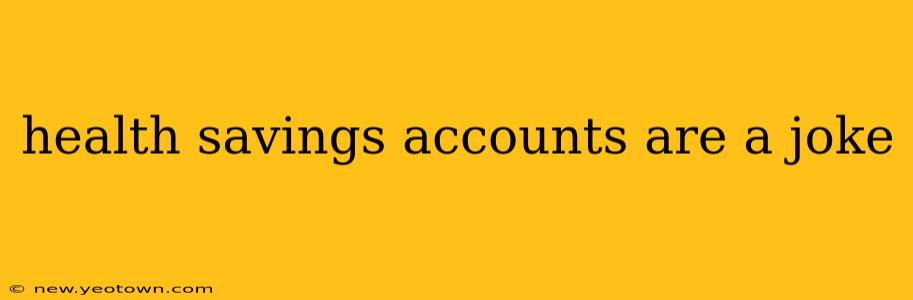 health savings accounts are a joke