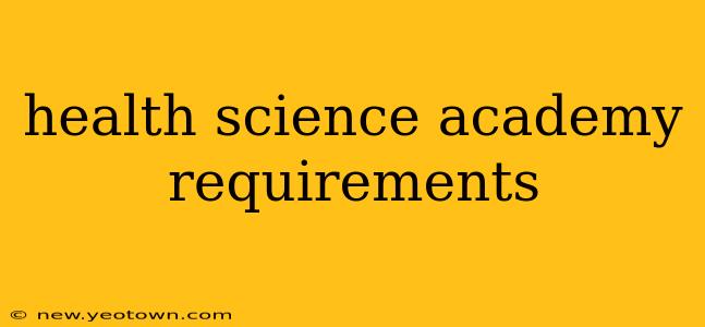 health science academy requirements