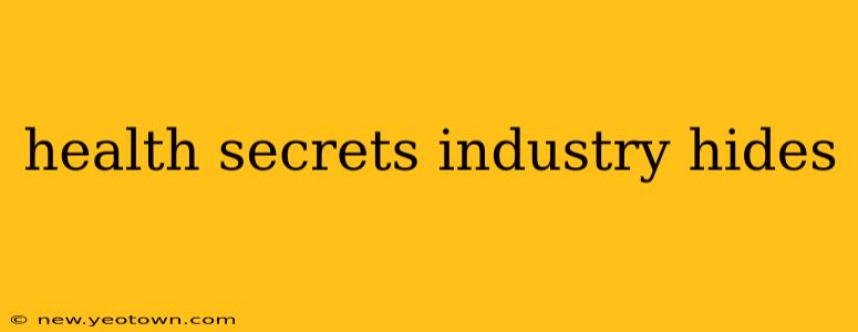 health secrets industry hides