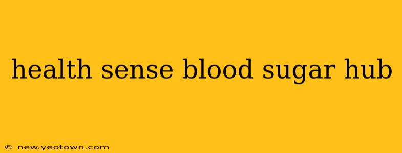 health sense blood sugar hub