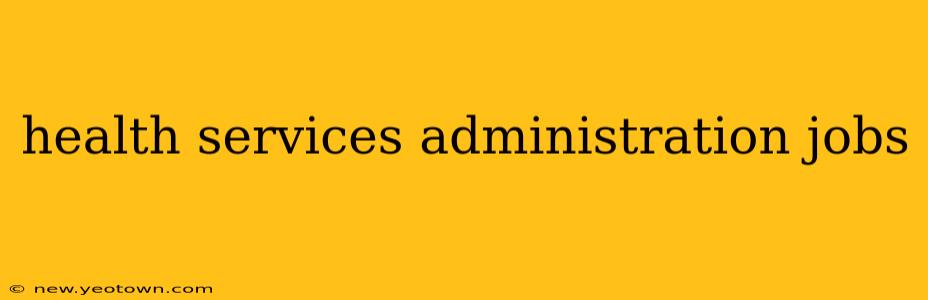 health services administration jobs