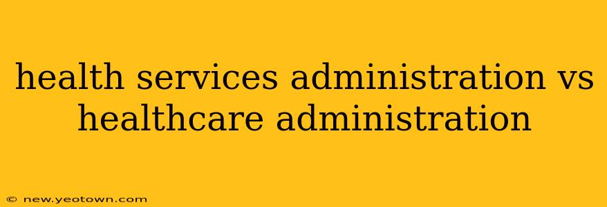 health services administration vs healthcare administration