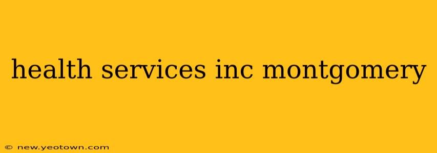health services inc montgomery