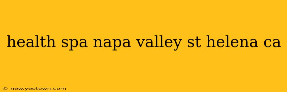 health spa napa valley st helena ca