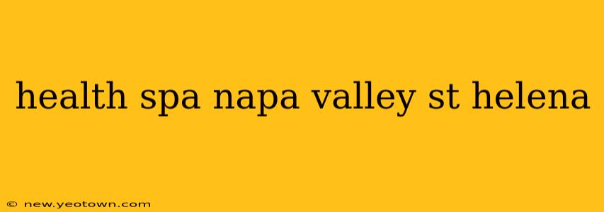 health spa napa valley st helena