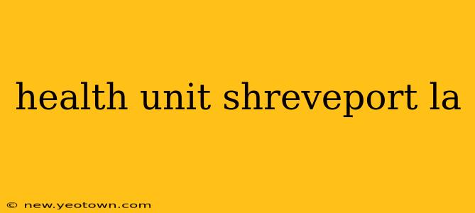 health unit shreveport la