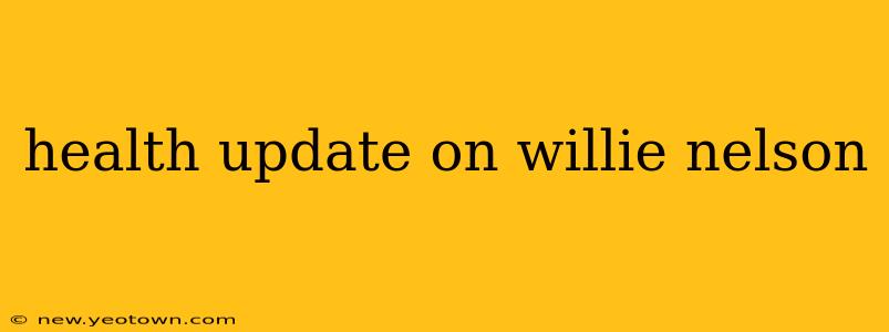 health update on willie nelson