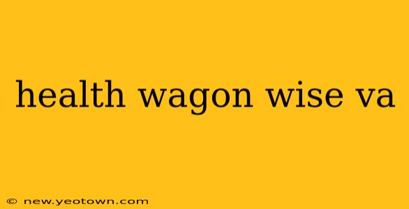 health wagon wise va