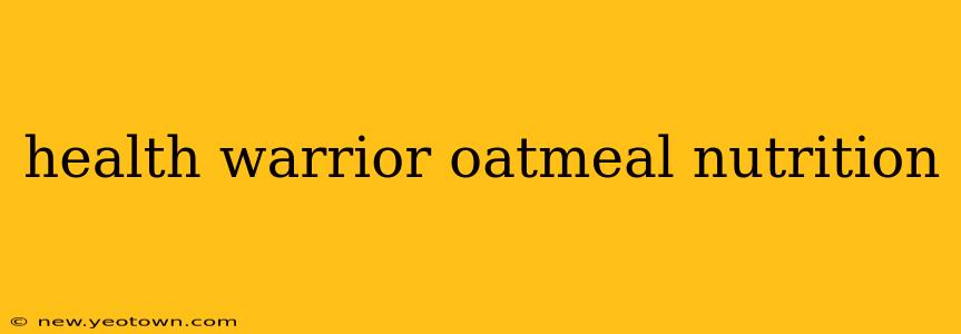 health warrior oatmeal nutrition