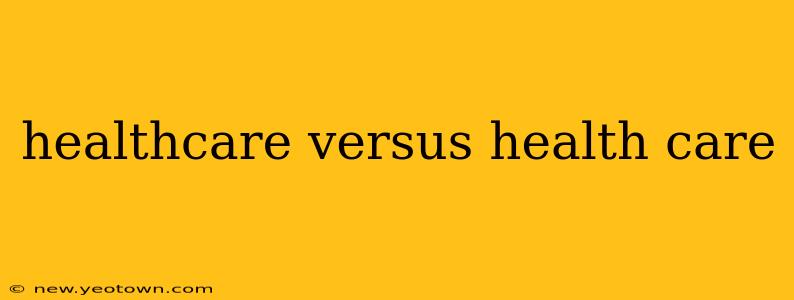 healthcare versus health care