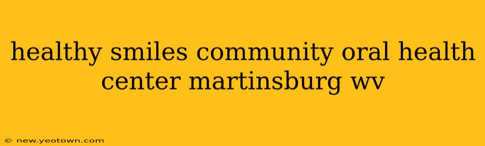 healthy smiles community oral health center martinsburg wv