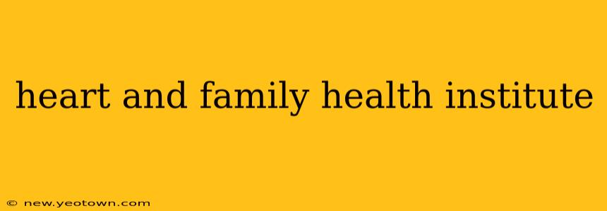 heart and family health institute