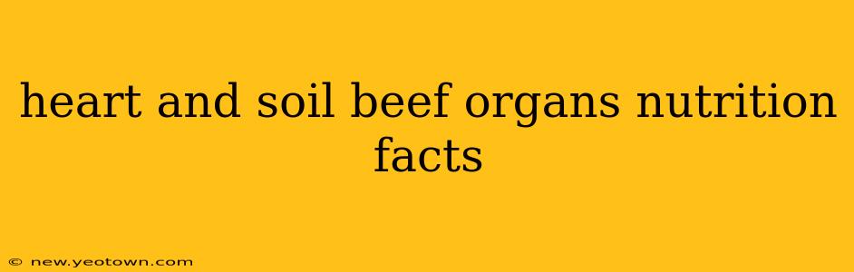 heart and soil beef organs nutrition facts