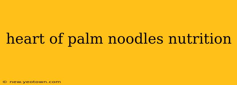heart of palm noodles nutrition