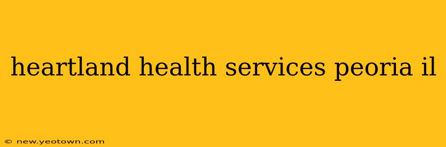 heartland health services peoria il