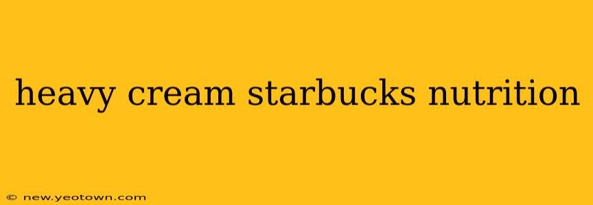 heavy cream starbucks nutrition