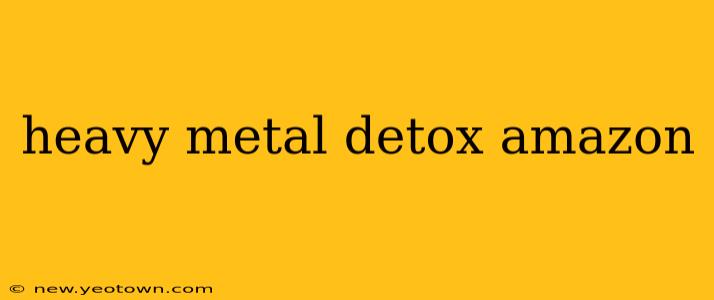 heavy metal detox amazon