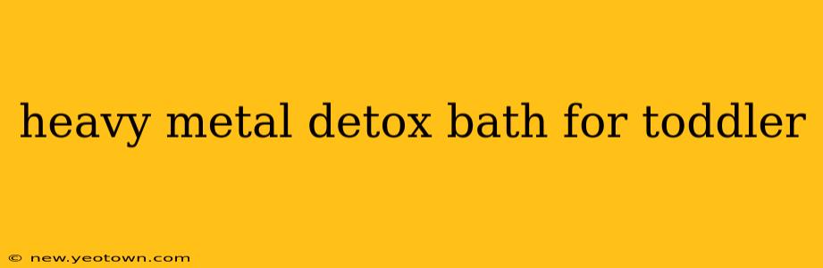 heavy metal detox bath for toddler