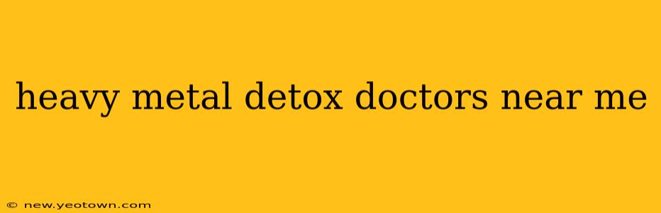 heavy metal detox doctors near me