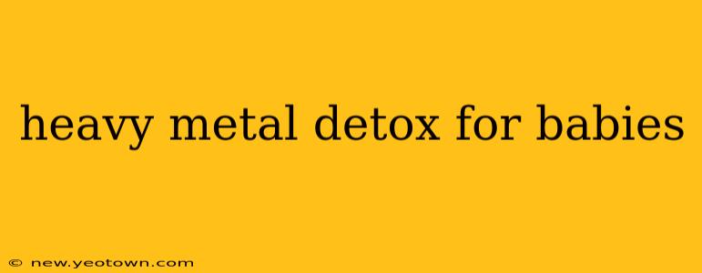 heavy metal detox for babies