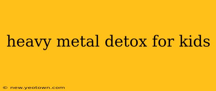 heavy metal detox for kids