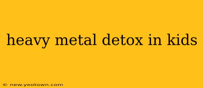 heavy metal detox in kids
