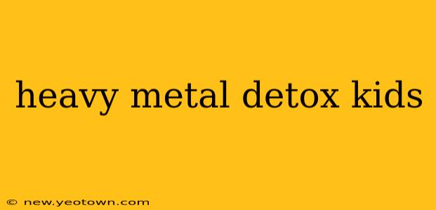 heavy metal detox kids