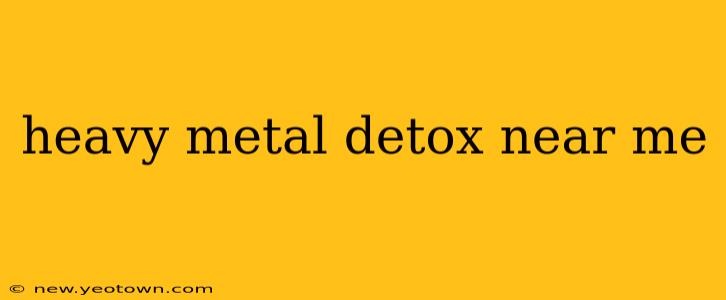 heavy metal detox near me
