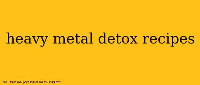 heavy metal detox recipes