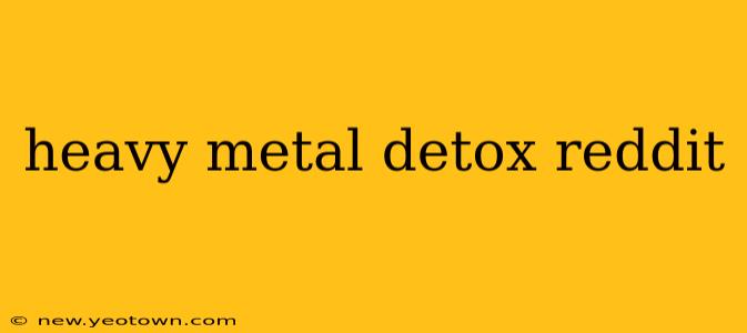 heavy metal detox reddit