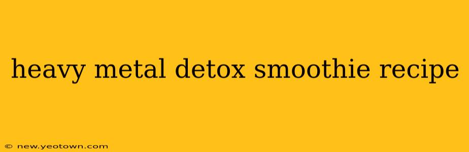 heavy metal detox smoothie recipe