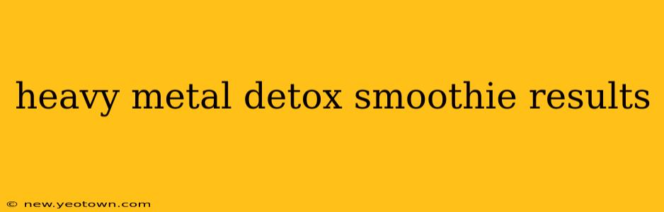 heavy metal detox smoothie results