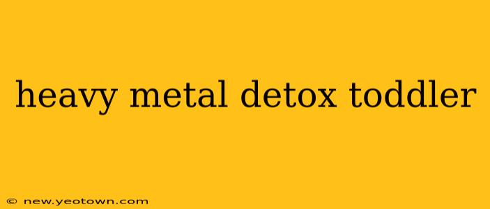 heavy metal detox toddler