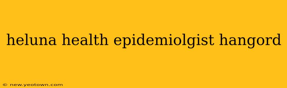 heluna health epidemiolgist hangord