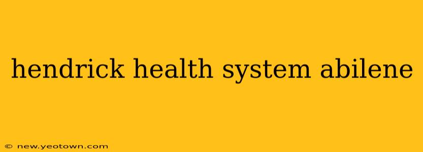hendrick health system abilene