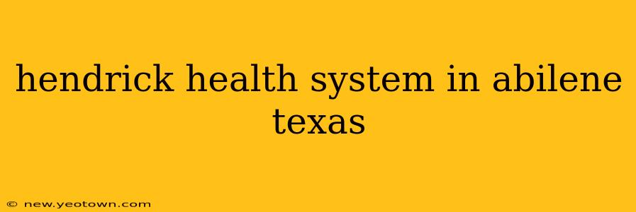 hendrick health system in abilene texas