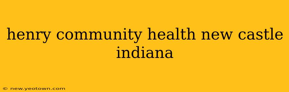 henry community health new castle indiana