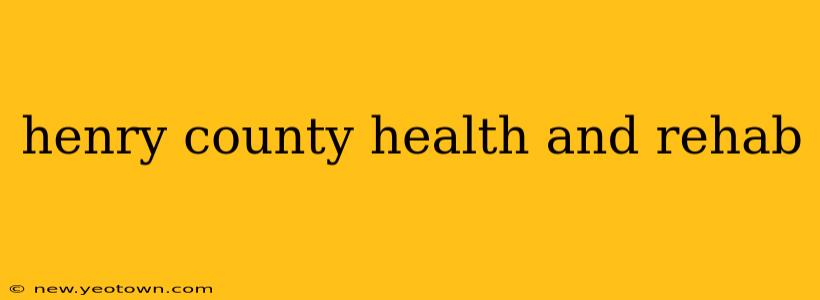 henry county health and rehab