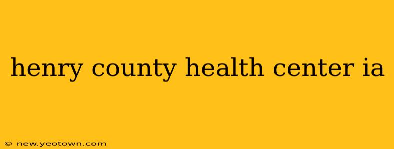 henry county health center ia