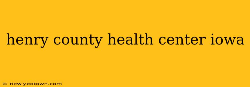 henry county health center iowa