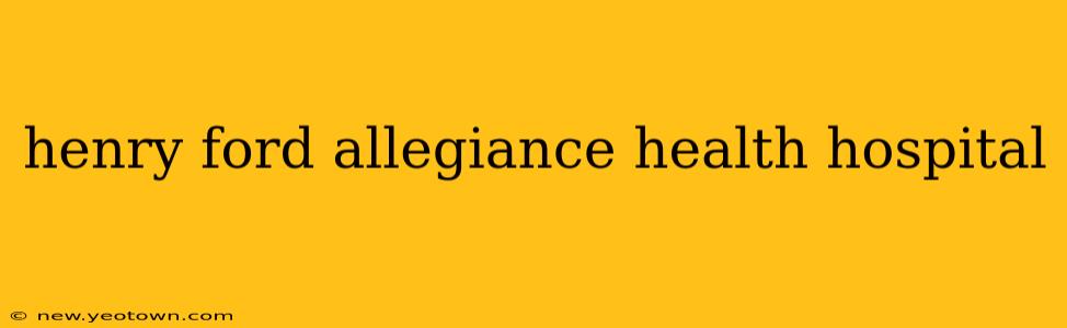 henry ford allegiance health hospital