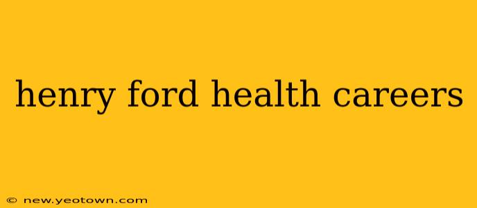henry ford health careers