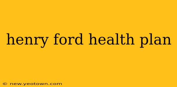 henry ford health plan