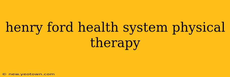 henry ford health system physical therapy