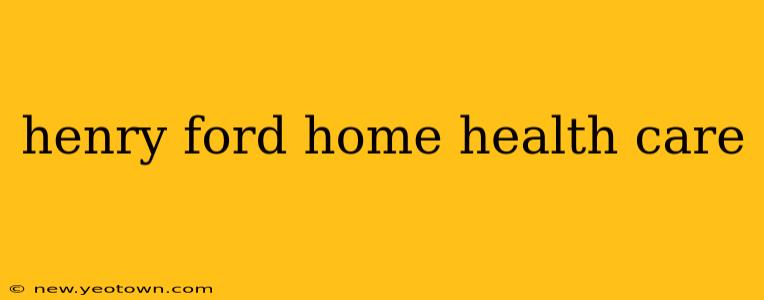 henry ford home health care