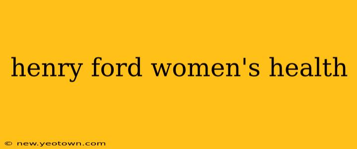 henry ford women's health