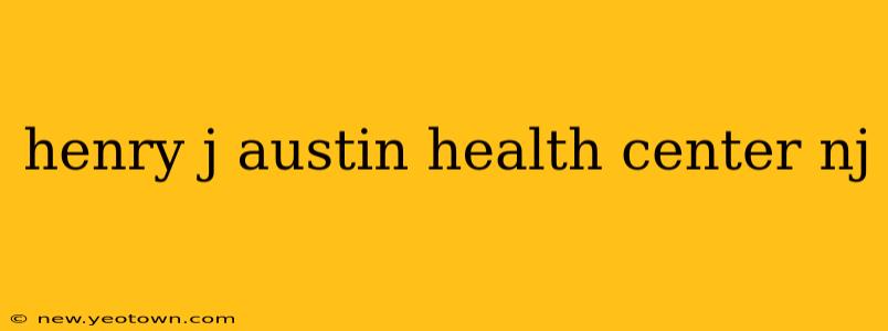 henry j austin health center nj