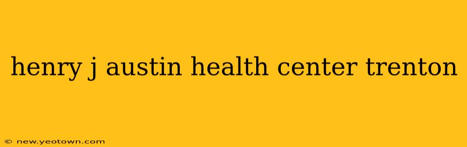 henry j austin health center trenton