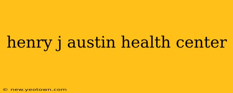 henry j austin health center